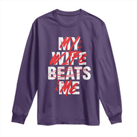 My Wife Beats Me Long Sleeve Shirt Funny Husband Birthday Anniversary - Wonder Print Shop