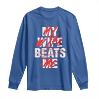 My Wife Beats Me Long Sleeve Shirt Funny Husband Birthday Anniversary - Wonder Print Shop
