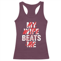 My Wife Beats Me Racerback Tank Top Funny Husband Birthday Anniversary - Wonder Print Shop