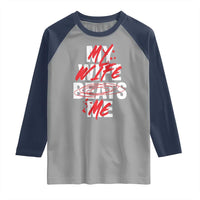My Wife Beats Me Raglan Shirt Funny Husband Birthday Anniversary - Wonder Print Shop
