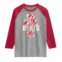 My Wife Beats Me Raglan Shirt Funny Husband Birthday Anniversary - Wonder Print Shop