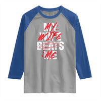 My Wife Beats Me Raglan Shirt Funny Husband Birthday Anniversary - Wonder Print Shop