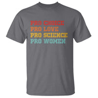 Pro Choice Pro Love Pro Science Pro Women T Shirt Retro Equal Rights - Wonder Print Shop
