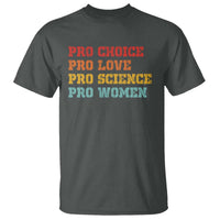 Pro Choice Pro Love Pro Science Pro Women T Shirt Retro Equal Rights - Wonder Print Shop