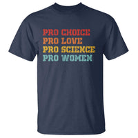 Pro Choice Pro Love Pro Science Pro Women T Shirt Retro Equal Rights - Wonder Print Shop