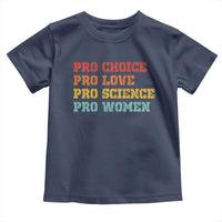 Pro Choice Pro Love Pro Science Pro Women Toddler T Shirt Retro Equal Rights - Wonder Print Shop
