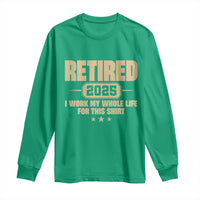 Retired Est 2025 Long Sleeve Shirt Retirement Worked Whole Life For This