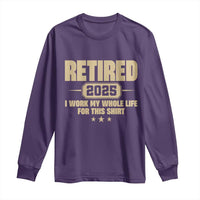 Retired Est 2025 Long Sleeve Shirt Retirement Worked Whole Life For This