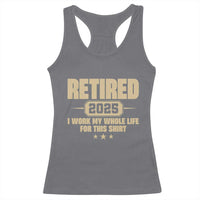 Retired Est 2025 Racerback Tank Top Retirement Worked Whole Life For This