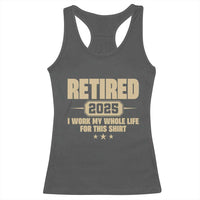 Retired Est 2025 Racerback Tank Top Retirement Worked Whole Life For This