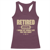Retired Est 2025 Racerback Tank Top Retirement Worked Whole Life For This