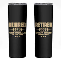 Retired Est 2025 Skinny Tumbler Retirement Worked Whole Life For This