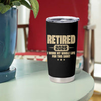 Retired Est 2025 Tumbler Cup Retirement Worked Whole Life For This