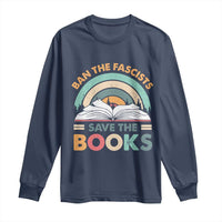 Ban The Fascists Save The Books Long Sleeve Shirt Funny Book Lovers Librarian Book Nerd