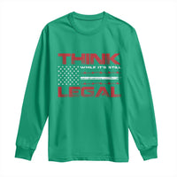 Think While It's Still Legal Long Sleeve Shirt Patriotic Flag