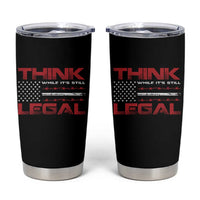 Think While It's Still Legal Tumbler Cup Patriotic Flag