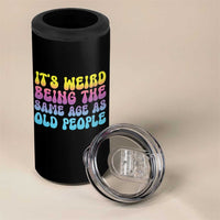 It's Weird Being The Same Age As Old People 4 in 1 Can Cooler Tumbler