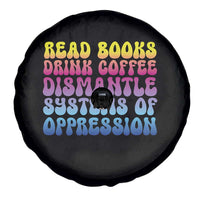 Read Books Drink Coffee Dismantle Systems of Oppression Spare Tire Cover Feminism Social Justice