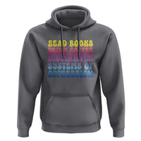 Read Books Drink Coffee Dismantle Systems of Oppression Hoodie Feminism Social Justice