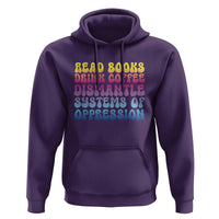 Read Books Drink Coffee Dismantle Systems of Oppression Hoodie Feminism Social Justice