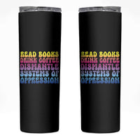 Read Books Drink Coffee Dismantle Systems of Oppression Skinny Tumbler Feminism Social Justice