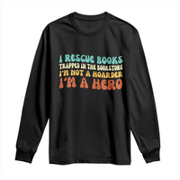 I Rescue Books Long Sleeve Shirt Funny Booksellers Bookworm Book Lover Reader Gift - Wonder Print Shop
