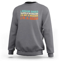 I Rescue Books Sweatshirt Funny Booksellers Bookworm Book Lover Reader Gift - Wonder Print Shop