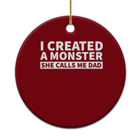 Funny Girl Dad Ceramic Ornament I Created A Monster She Calls Me Dad Saying Humor