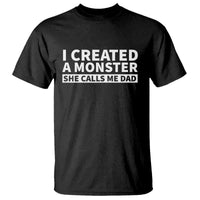 Funny Girl Dad T Shirt I Created A Monster She Calls Me Dad Saying Humor