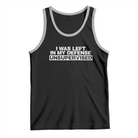 In My Defense I Was Left Unsupervised Tank Top