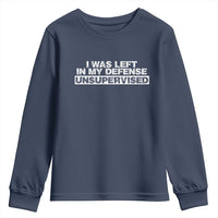 In My Defense I Was Left Unsupervised Youth Sweatshirt