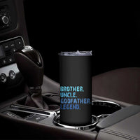 Brother Uncle Godfather Legend Skinny Tumbler Best Funny Uncle Fathers Day