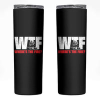 WTF Wheres The Fire Skinny Tumbler Funny Fireman Firefighter - Wonder Print Shop
