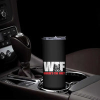 WTF Wheres The Fire Skinny Tumbler Funny Fireman Firefighter - Wonder Print Shop