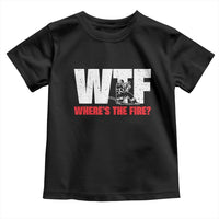 WTF Wheres The Fire Toddler T Shirt Funny Fireman Firefighter - Wonder Print Shop
