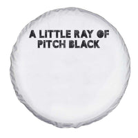 A Little ray of Pitch Black Spare Tire Cover Sarcasm Halloween Dark Humor - Wonder Print Shop