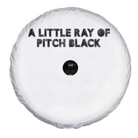 A Little ray of Pitch Black Spare Tire Cover Sarcasm Halloween Dark Humor - Wonder Print Shop