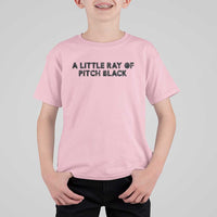 A Little ray of Pitch Black T Shirt For Kid Sarcasm Halloween Dark Humor - Wonder Print Shop