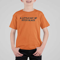A Little ray of Pitch Black T Shirt For Kid Sarcasm Halloween Dark Humor - Wonder Print Shop