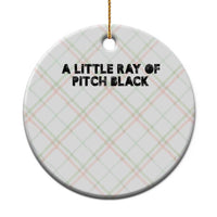 A Little ray of Pitch Black Ceramic Ornament Sarcasm Halloween Dark Humor - Wonder Print Shop