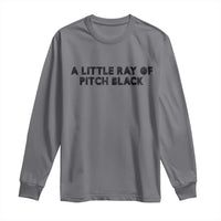 A Little ray of Pitch Black Long Sleeve Shirt Sarcasm Halloween Dark Humor - Wonder Print Shop