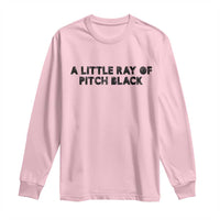 A Little ray of Pitch Black Long Sleeve Shirt Sarcasm Halloween Dark Humor - Wonder Print Shop