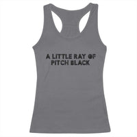 A Little ray of Pitch Black Racerback Tank Top Sarcasm Halloween Dark Humor - Wonder Print Shop