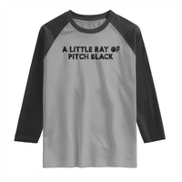 A Little ray of Pitch Black Raglan Shirt Sarcasm Halloween Dark Humor - Wonder Print Shop