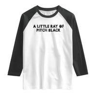 A Little ray of Pitch Black Raglan Shirt Sarcasm Halloween Dark Humor - Wonder Print Shop