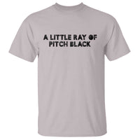 A Little ray of Pitch Black T Shirt Sarcasm Halloween Dark Humor - Wonder Print Shop