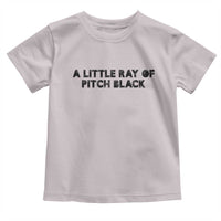 A Little ray of Pitch Black Toddler T Shirt Sarcasm Halloween Dark Humor - Wonder Print Shop