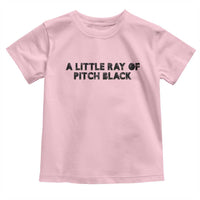 A Little ray of Pitch Black Toddler T Shirt Sarcasm Halloween Dark Humor - Wonder Print Shop