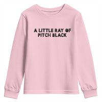 A Little ray of Pitch Black Youth Sweatshirt Sarcasm Halloween Dark Humor - Wonder Print Shop