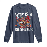 Funny 4th Of July WTF Is A Kilometer Long Sleeve Shirt USA Meme Founding Father Patriotic - Wonder Print Shop
